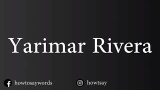 How To Pronounce Yarimar Rivera Information