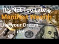 It's Not Too Late, Manifest wealth; Live your Dream Life.#rich #motivational speech