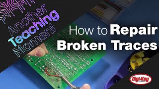 How to Repair Broken Traces - Another Teaching Moment | DigiKey Wealth