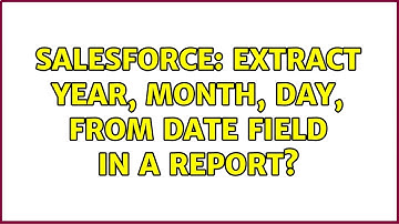 Salesforce: extract year, month, day, from date field in a report?