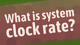 What is system clock rate?