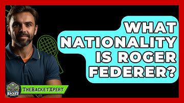 What Nationality Is Roger Federer? - The Racket Xpert