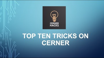 CH 16: Top 10 quick tips - CERNER hacks 16