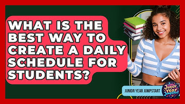 What Is The Best Way To Create A Daily Schedule For Students? - Junior Year Jumpstart