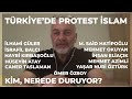 Türkiye'de Protest İslam: Kim Nerede Duruyor? - Mustafa Öztürk