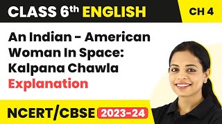 Class 6 English Chapter 4 Explanation | An Indian - American Woman In Space: Kalpana Chawla