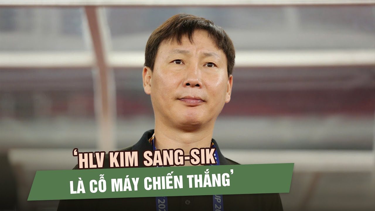 "HLV Kim Sang-sik là cỗ máy chiến thắng, U.23 Việt Nam rộng cửa vào chung kết"