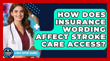 How Does Insurance Wording Affect Stroke Care Access? - Stroke Support Channel