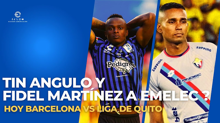 EMELEC SIGUE TRAS FIDEL MARTÍNEZ Y EL TIN ANGULO - BARCELONA VS LIGA DUELO A TODO PODER