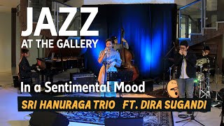 In a Sentimental Mood - Sri Hanuraga Trio Ft. Dira Sugandi, Jazz at The Gallery