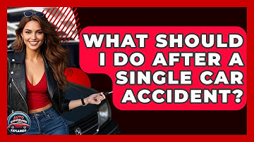 What Should I Do After A Single Car Accident? - Auto Coverage Explained