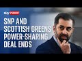 Snp and scottish greens powersharing deal ends