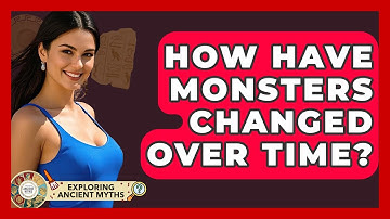 How Have Monsters Changed Over Time? - Exploring Ancient Myths