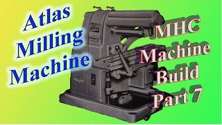 Building An Atlas MHB Milling Machine: Part 7  March 6' 2026