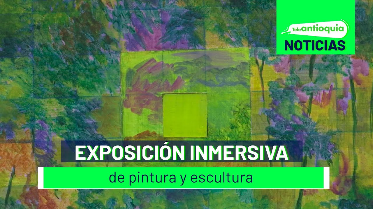 Exposición inmersiva de pintura y escultura - Teleantioquia Noticias ...