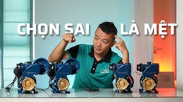 Cách Lựa Chọn Máy Bơm ĐÚNG NHU CẦU - Tránh Mất Tiền Oan