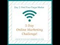 Day 2 of 5 Day Online Marketing Challenge: Find Your Target Market