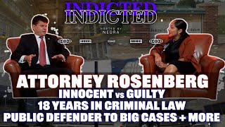 Indicted - Attorney Rosenberg - Innocent Vs Guilty 18 Years In Law Public Defender To Big Cases