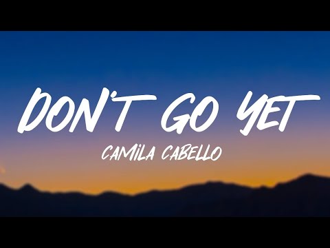 Camila Cabello - Don't Go Yet With Lyrics