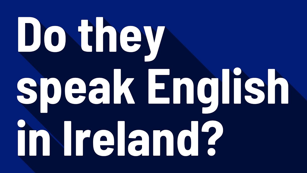 Do they speak English in Ireland? YouTube