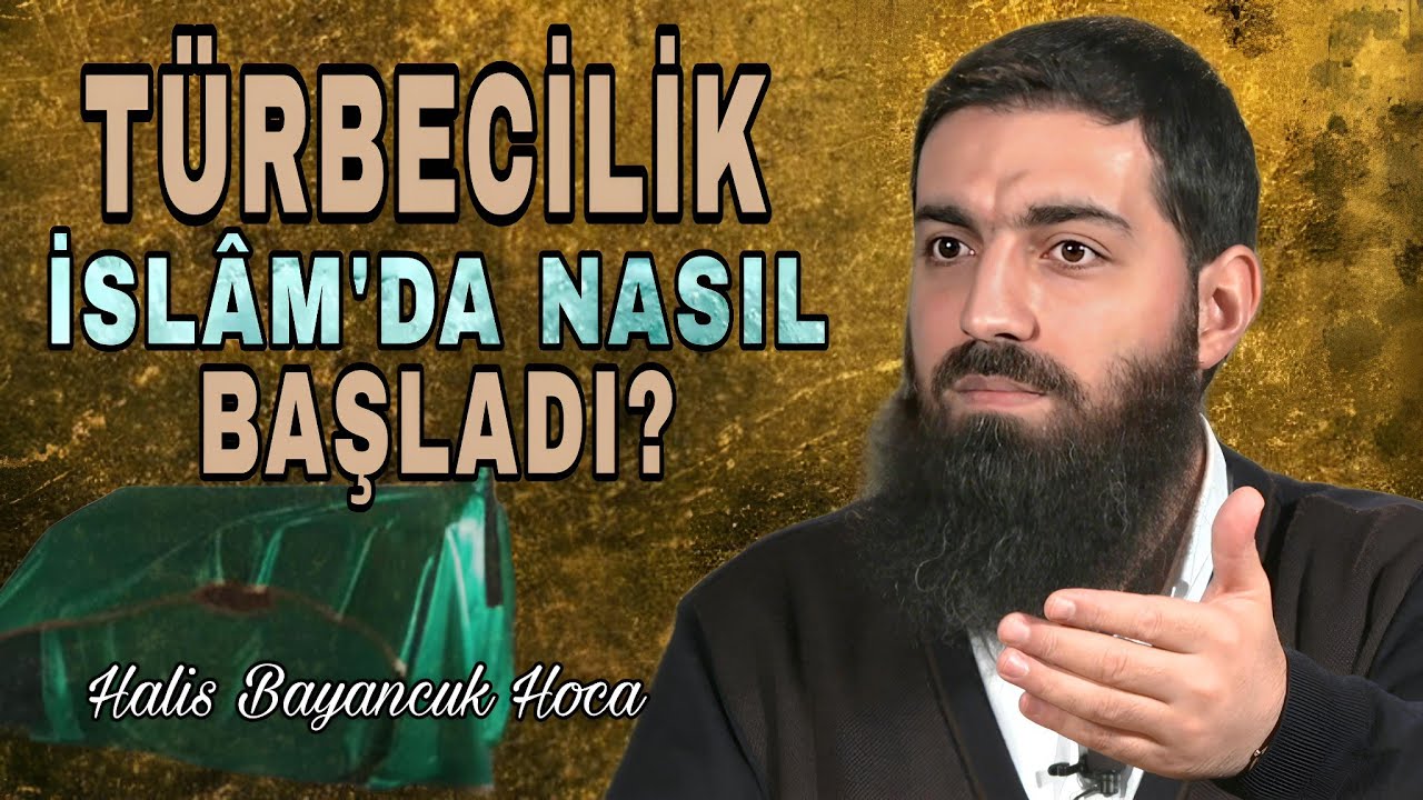 İslam Topraklarına Türbe Nasıl Girdi? | Halis Bayancuk Hoca