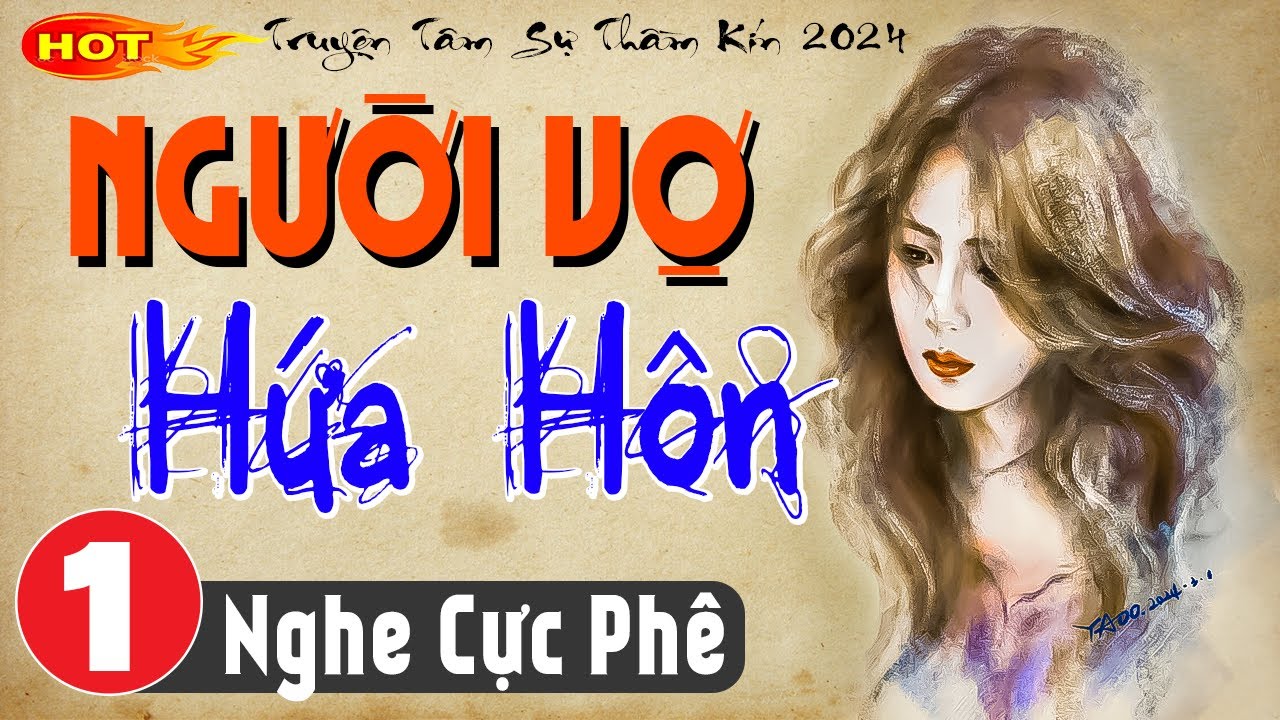 Vừa nghe 5 phút đã thấy hứng thú: NGƯỜI VỢ HỨA HÔN - Tập 1 - Tiểu thuyết ngôn tình đêm khuya 2024