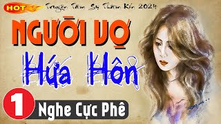 Vừa nghe 5 phút đã thấy hứng thú: NGƯỜI VỢ HỨA HÔN - Tập 1 - Tiểu thuyết ngôn tình đêm khuya 2024