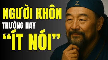 NGƯỜI KHÔN ÍT NÓI NHƯNG KHÔNG KIỆM LỜI | Triết Lý Cổ Nhân