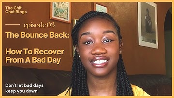 The Bounce Back: How To Recover From A Bad Day
