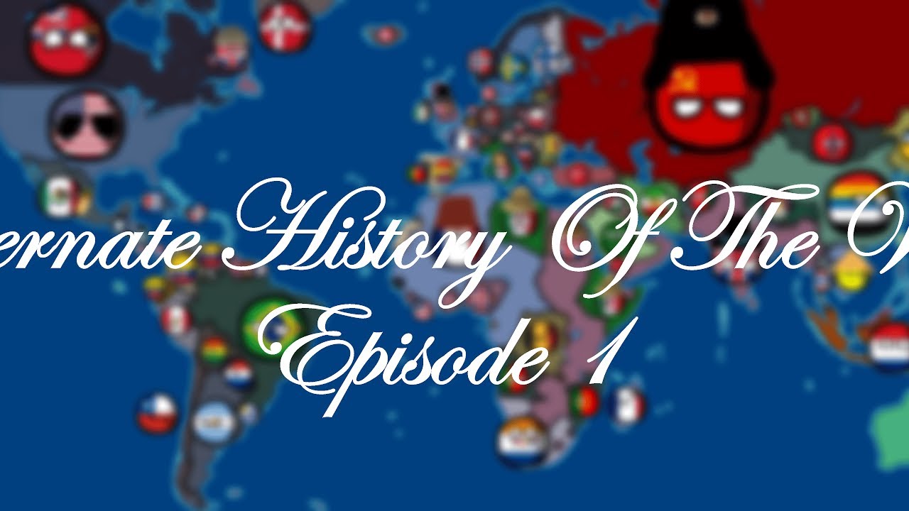 Alternate History Of The World Episode 1This is only the beginning