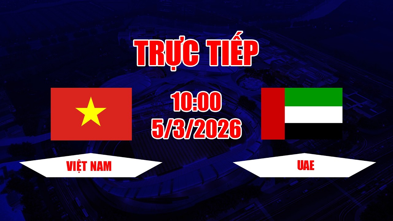 TRỰC TIẾP | Việt Nam - UAE | Chơi kỷ luật và bài bản, Việt Nam khiến UAE toát mồ hôi hột