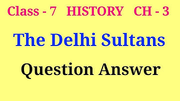 the delhi sultans question answer | class 7 history chapter 3 questions and answers