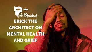 Erick the Architect on Grief and Mental Health | Unmasked