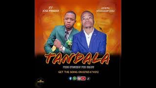 Tandala by Joseph mwanamfumu ft Jose praizer official audio