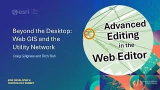 Full Beyond the Desktop  Web GIS and the Utility Network | #EsriDevTech2026 Update