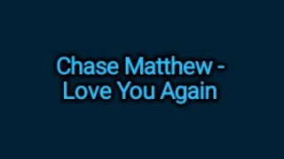 Chase Matthew - Love You Again (Lyrics)
