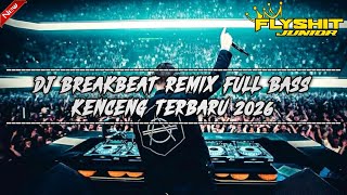 DJ BREAKBEAT REMIX FULL BASS KENCENG TERBARU 2026