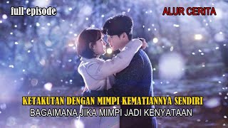 (FULL EPISODE) KETAKUTAN DENGAN MIMPI KEMATIANNYA SENDIRI || ulas drakor