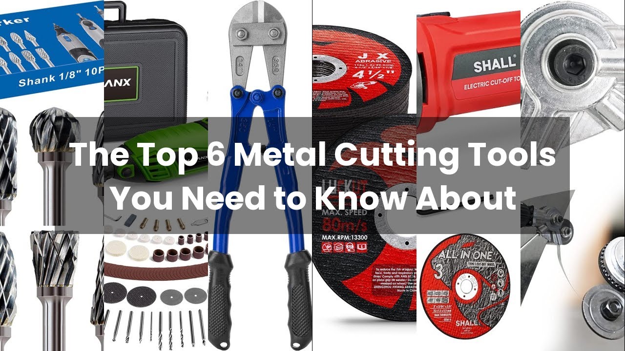 Tool for cutting metal The Top 6 Metal Cutting Tools You Need to Know
