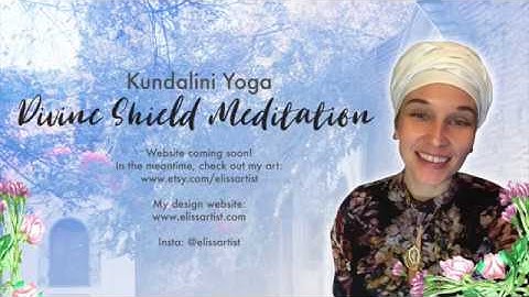 The Divine Shield Kundalini Yoga Meditation for Protection and Positivity