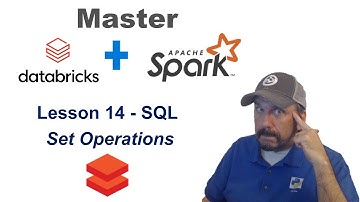 Master Databricks and Apache Spark Step by Step: Lesson 14 - Using SQL Set Operators