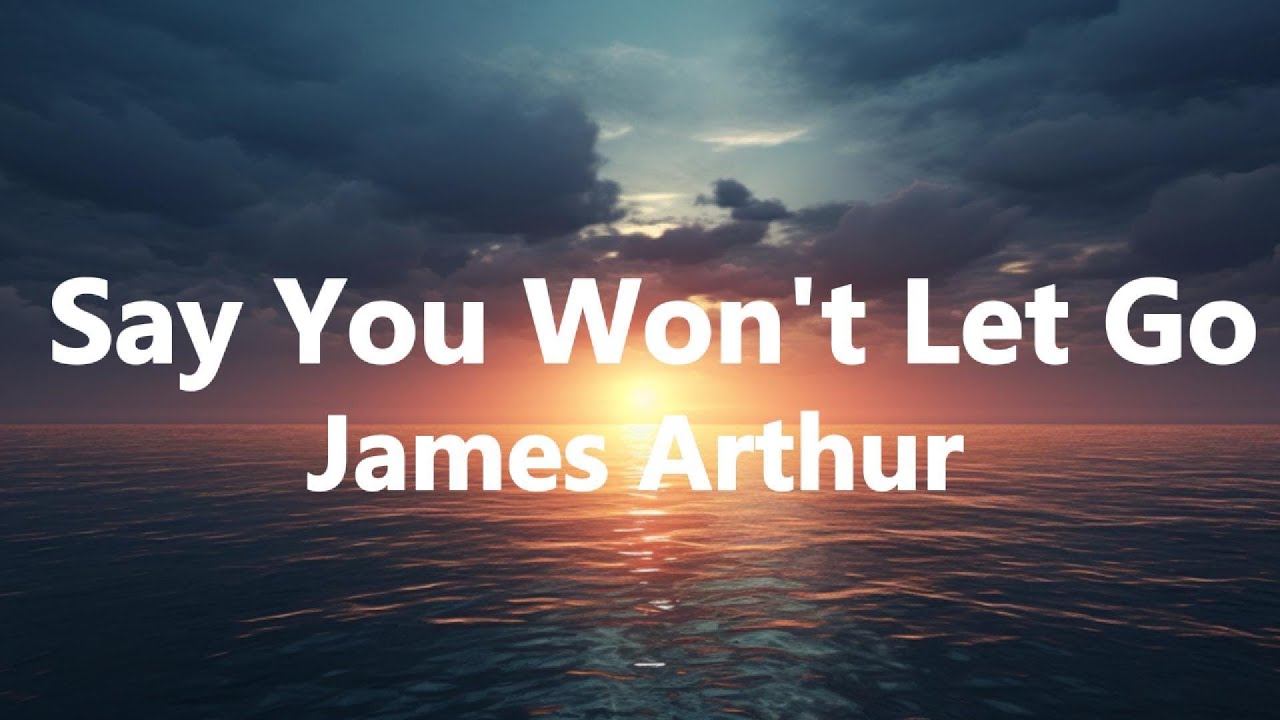 James Arthur - Say You Won't Let Go (Lyrics) - YouTube