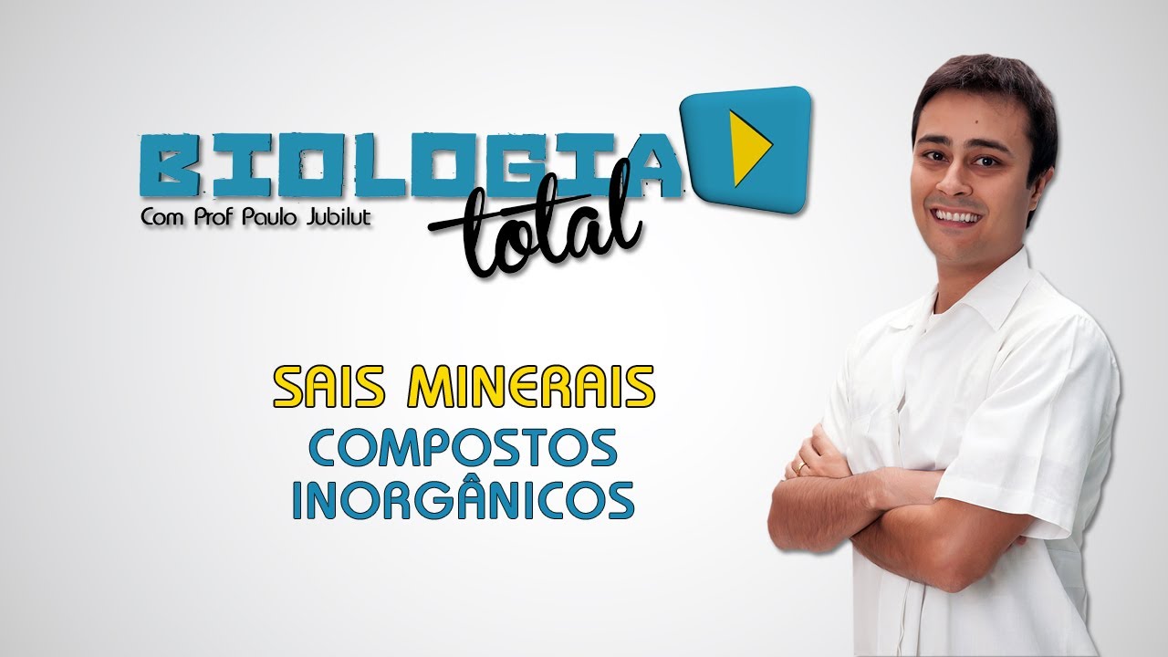 Sais Minerais - Compostos Inorgânicos - Prof. Paulo Jubilut