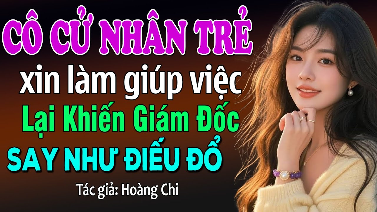 Cô gái cử nhân trẻ tổng tài vừa gặp đã say như điếu đổ: Đọc truyện đêm khuya #truyenhay