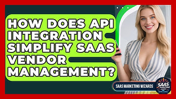 How Does API Integration Simplify SaaS Vendor Management? - Saas Marketing Wizards