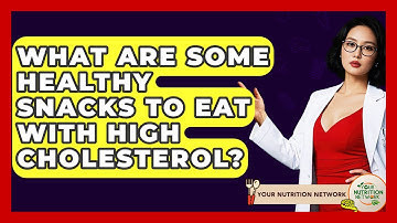 What Are Some Healthy Snacks To Eat With High Cholesterol? - Your Nutrition Network