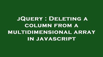 jQuery : Deleting a column from a multidimensional array in javascript