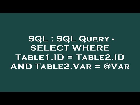 SQL : SQL Query - SELECT WHERE Table1.ID = Table2.ID AND Table2.Var = @Var