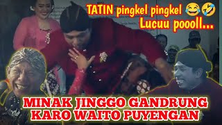 SINDEN TATIN || MINAK JINGGO GANDRUNG KARO WAITO PUYENGAN Lucu pool garai ngakak🤣