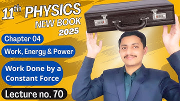 Work Done by a Constant Force | Class 11 Physics Chapter 4 New Book